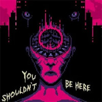 You Shouldn't Be Here
